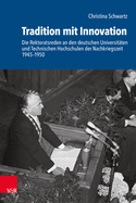 Tradition Mit Innovation: Die Rektoratsreden an Den Deutschen Universitaten Und Technischen Hochschulen Der Nachkriegszeit 1945-1950