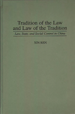 Tradition of the Law and Law of the Tradition: Law, State, and Social Control in China - Ren, Xin