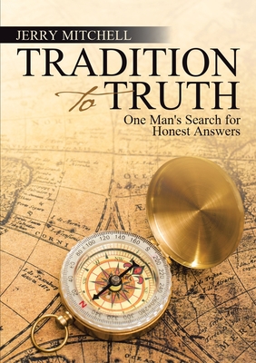 Tradition to Truth: One Man's Search for Honest Answers - Mitchell, Jerry