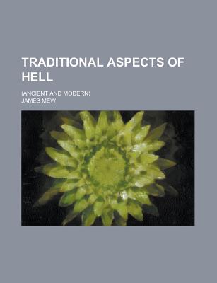 Traditional Aspects of Hell; (Ancient and Modern) - Mew, James