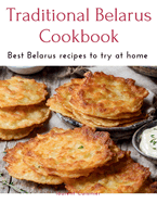 Traditional Belarus Cookbook: Best Belarus recipes to try at home