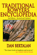 Traditional Bowyers Encyclopedia: The Bowhunting and Bowmaking World of the Nation's Top Crafters of Longbows and Recurves