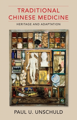 Traditional Chinese Medicine: Heritage and Adaptation - Unschuld, Paul U., and Andrews, Bridie (Translated by)