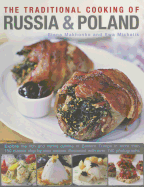 Traditional Cooking of Russia & Poland: Explore the Rich and Varied Cuisine of Eastern Europe Inmore Than 150 Classic Step-by-Step Recipes Illustrated with Over 740 Photographs