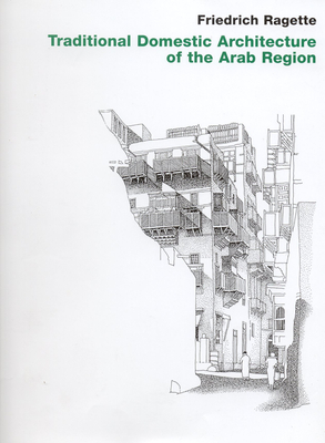 Traditional Domestic Architecture of the Arab Region - Ragette, Friedrich