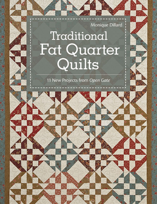 Traditional Fat Quarter Quilts: 11 New Projects from Open Gate - Dillard, Monique