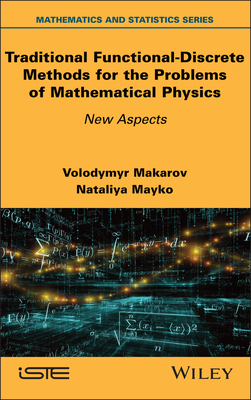 Traditional Functional-Discrete Methods for the Problems of Mathematical Physics: New Aspects - Makarov, Volodymyr (Editor), and Mayko, Nataliya (Editor)