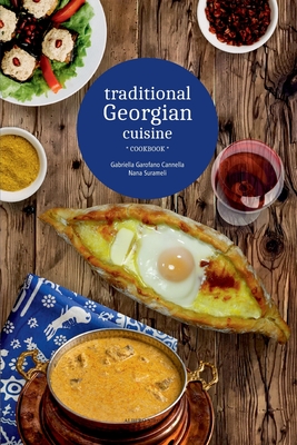 Traditional Georgian cuisine: cookbook - Surameli, Nana, and Garofano Cannella, Gabriella