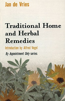 Traditional Home and Herbal Remedies - De Vries, Jan, and Vogel, Alfred