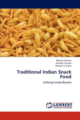 Traditional Indian Snack Food - Sharma, Monika, and Kumari, Santosh, and Sinha, Nishant K