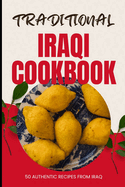 Traditional Iraqi Cookbook: 50 Authentic Recipes from Iraq