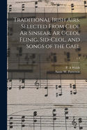 Traditional Irish Airs. Selected From Ceol Ar Sinsear, Ar Gceol Feinig, Sid-ceol, and Songs of the Gael; v.4