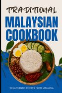 Traditional Malaysian Cookbook: 50 Authentic Recipes from Malaysia