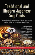 Traditional & Modern Japanese Soy Foods: Manufacturing, Nutrition & Cuisine of a Variety of Soy Foods for Health & Joy of Taste