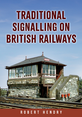 Traditional Signalling on British Railways - Hendry, Robert