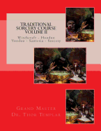 Traditional Sorcery Course Volume II: Witchcraft - Hoodoo - Voodoo - Santeria - Sorcery