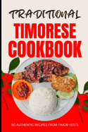 Traditional Timorese Cookbook: 50 Authentic Recipes from Timor-Leste