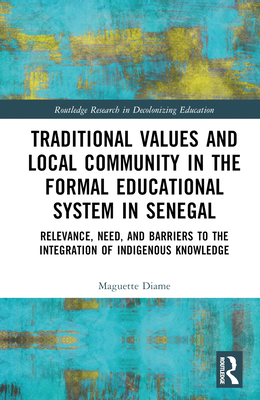 Traditional Values and Local Community in the Formal Educational System in Senegal: Relevance, Need, and Barriers to the Integration of Local Knowledge - Diame, Maguette