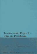 Traditionen Der Republik - Wege Zur Demokratie: Herausgegeben Im Auftrag Des Collegium Generale Der Universitaet Bern