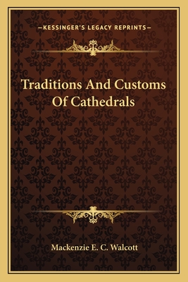 Traditions And Customs Of Cathedrals - Walcott, MacKenzie E C