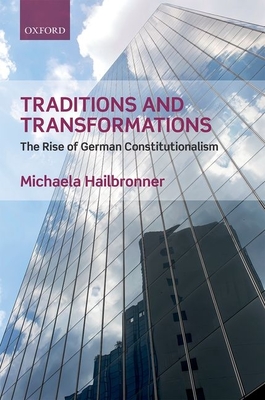 Traditions and Transformations: The Rise of German Constitutionalism - Hailbronner, Michaela