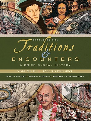 Traditions & Encounters, Volume II: 1500 to Present: A Brief Global History - Bentley, Jerry H, and Ziegler, Herbert F, and Streets-Salter, Heather E