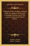 Traditions Of The Arapaho. Collected Under The Auspices Of The Field Colombian Museum And Of The American Museum Of Natural History