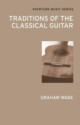 Traditions of the Classical Guitar - Wade, Graham