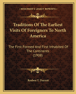 Traditions of the Earliest Visits of Foreigners to North America: The First Formed and First Inhabited of the Continents (1908)