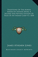 Traditions Of The North American Indians Being A Second And Revised Edition Of Tales Of An Indian Camp V3, 1830