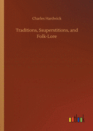 Traditions, Ssuperstitions, and Folk-Lore