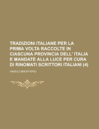 Tradizioni Italiane Per La Prima Volta Raccolte in Ciascuna Provincia Dell' Italia E Mandate Alla Luce Per Cura Di Rinomati Scrittori Italiani