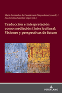 Traduccin E Interpretacin Como Mediacin (Inter)Cultural: Visiones Y Perspectivas de Futuro