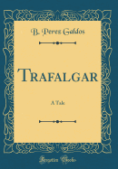 Trafalgar: A Tale (Classic Reprint)