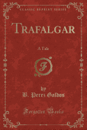 Trafalgar: A Tale (Classic Reprint)