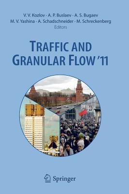 Traffic and Granular Flow '11 - Kozlov, Valery V (Editor), and Buslaev, Alexander P (Editor), and Bugaev, Alexander S (Editor)