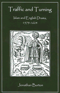 Traffic and Turning: Islam and English Drama, 1579-1624