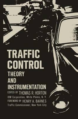 Traffic Control: Theory and Instrumentation. Based on Papers Presented at the Interdisciplinary Clinic on Instrumentation Requirements for Traffic Control Systems, Sponsored by ISA/Fier and the Polytechnic Institute of Brooklyn, Held December 16 17... - Horton, Thomas R