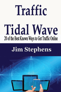 Traffic Tidal Wave: 20 of the Best Known Ways to Get Traffic Online