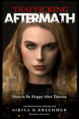 Trafficking Aftermath: How to Be Happy After Trauma - Johnson, Leon (Photographer), and Elliot, Wendy (Foreword by), and Kraehmer, Airica D