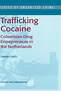 Trafficking Cocaine: Colombian Drug Entrepreneurs in the Netherlands