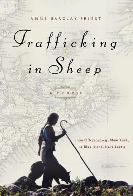Trafficking in Sheep: A Memoir - Priest, Anne Barclay