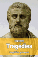 Trag?dies: Oedipe roi - Oedipe ? colone - Antigone - Philoct?te - ?lectre - Ajax - Les trachiniennes