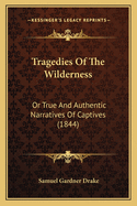 Tragedies of the Wilderness: Or True and Authentic Narratives of Captives (1844)