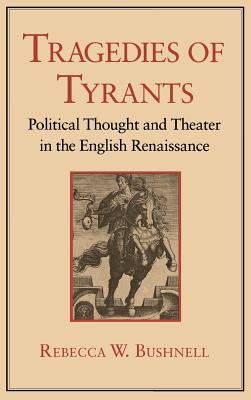 Tragedies of Tyrants: Crisis of Authority in Late Medieval France - Bushnell, Rebecca W