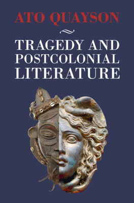 Tragedy and Postcolonial Literature - Quayson, Ato