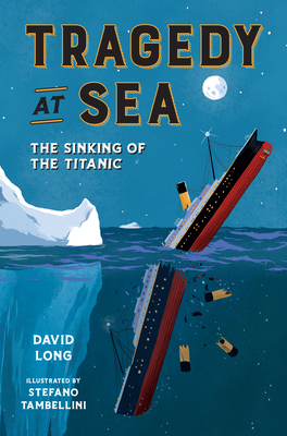 Tragedy at Sea: The Sinking of the Titanic - Long, David
