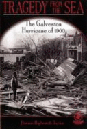 Tragedy from the Sea: The Galveston Hurricane of 1900 - Taylor, B
