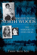 Tragedy in the North Woods:: The Murders of James Hicks