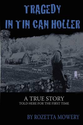 Tragedy in Tin Can Holler - Mowery, Rozetta